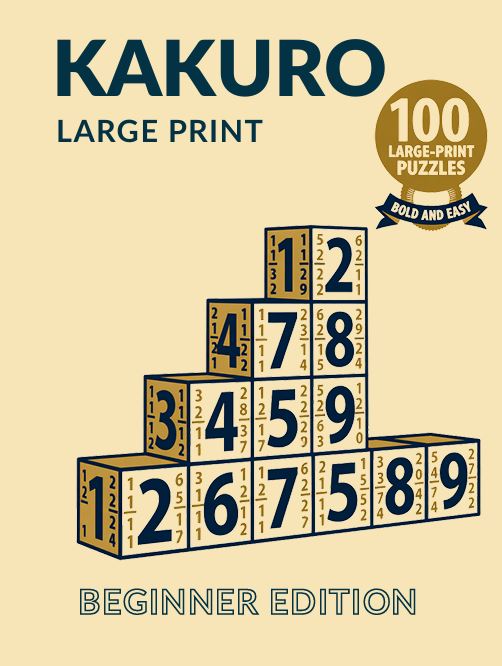Kakuro Large Print for Seniors: Beginner Edition: 100 Bold and Easy Kakuro Puzzles for Adults & Seniors | A Gentle Introduction to Number Cross-Sum Puzzles cover